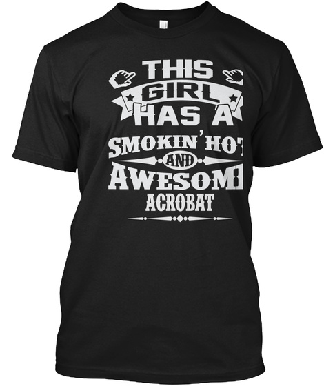 This Girl Has A Smokin'hot And Awesome Acrobat Black T-Shirt Front
