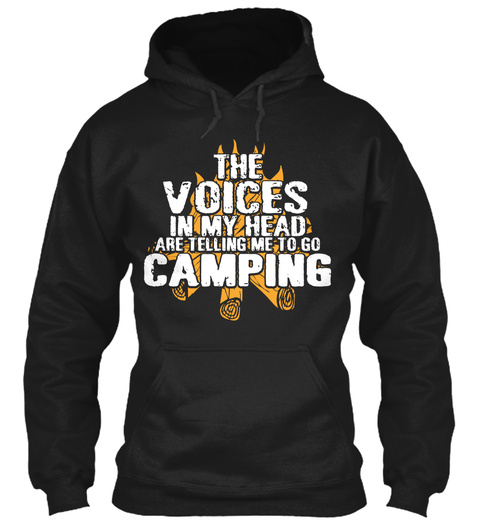 The Voices In My Head Are Telling Me To Go Camping  Black T-Shirt Front