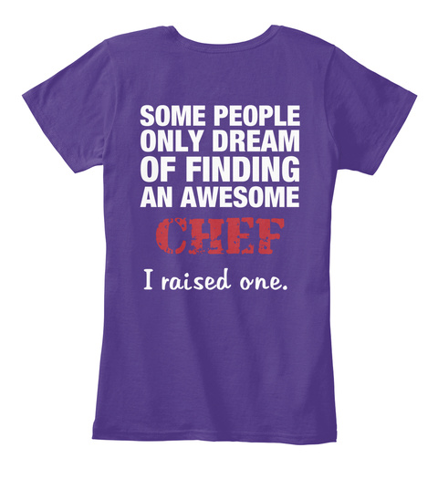 Mom Some People Only Dream Of Finding An Awesome Chef I Raised One Purple T-Shirt Back