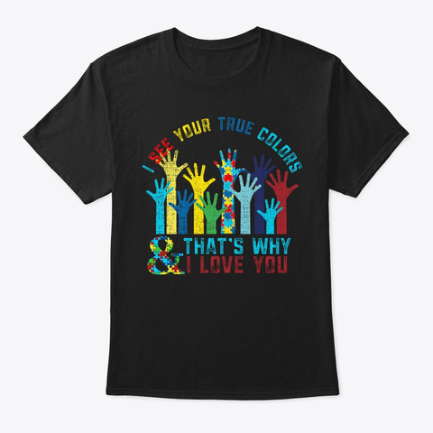 I See Your True Colors Autism Awareness Black T-Shirt Front