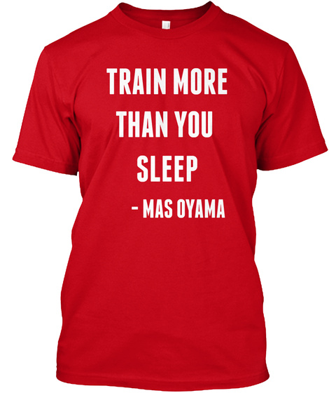 Mas Oyama Kyokushin- Train more Unisex Tshirt