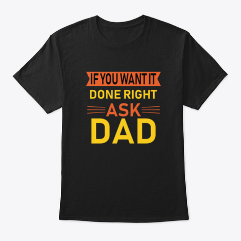 If You Want It Done Right Ask Dad Z5yky Black Camiseta Front