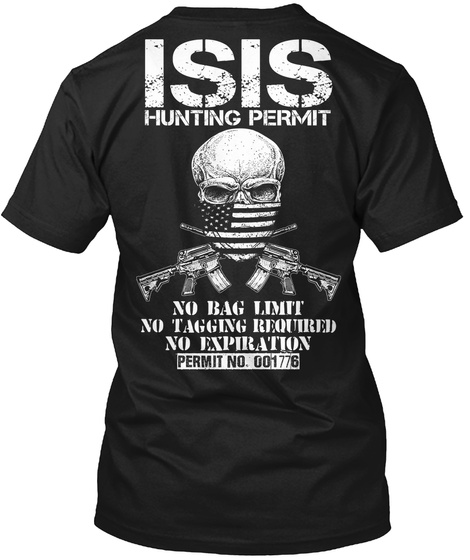 Infidel Isis Hunting Permit No Bag Limit No Tagging Required No Explanation Permit No.001776 Black T-Shirt Back