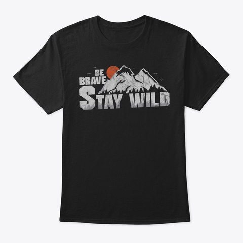 Be Brave Stay Wild Tshirt Wilderness Out Black T-Shirt Front