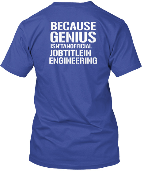 Because Genius Isn'tanofficial Jobtitlein Engineering Deep Royal T-Shirt Back