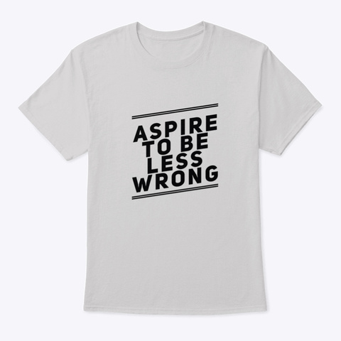 Aspire To Be Less Wrong Light Steel T-Shirt Front
