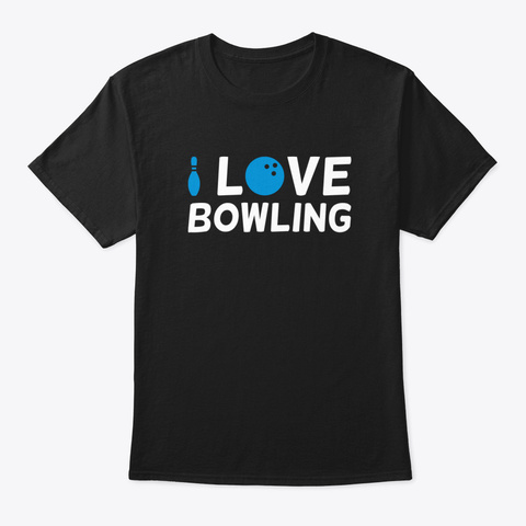 I Love Bowling   Bowling Yihph Black T-Shirt Front