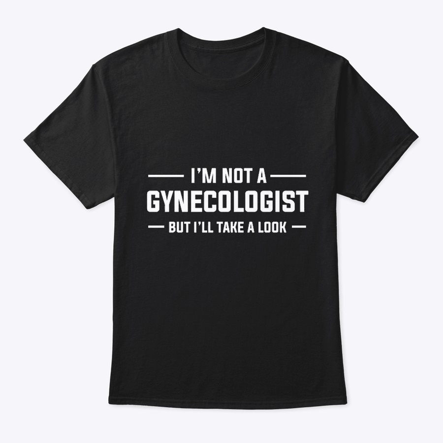 Im Not a Gynecologist Unisex Tshirt