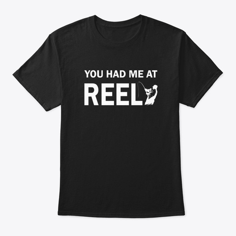 You Had Me At Reel Black T-Shirt Front