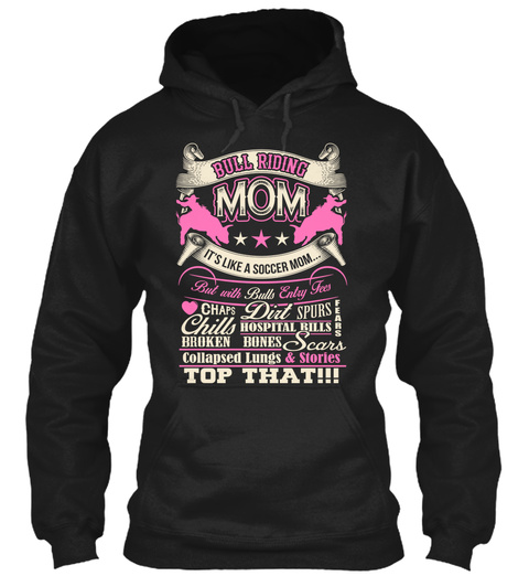 Bull Riding Mom It's Like A Soccer Mom But With Bulls Entry Fees Chaps Dirt Spurs Broken Bones Scars Collapsed Lungs... Black T-Shirt Front