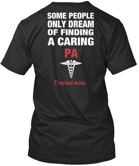 Some People Only Dream Of Finding A Caring Pa I Raised Mine. Black T-Shirt Back