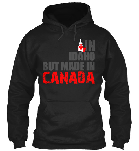 In Idaho But Made In Canada Black T-Shirt Front
