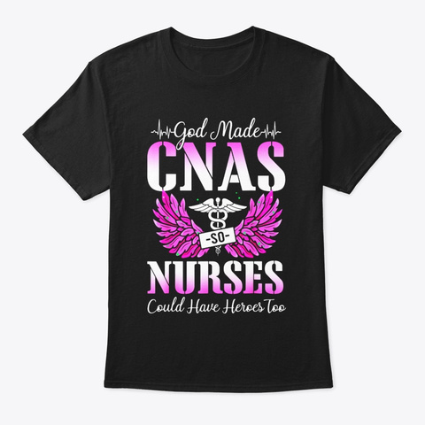 God Made Cnas So Nurses Could Have Black T-Shirt Front