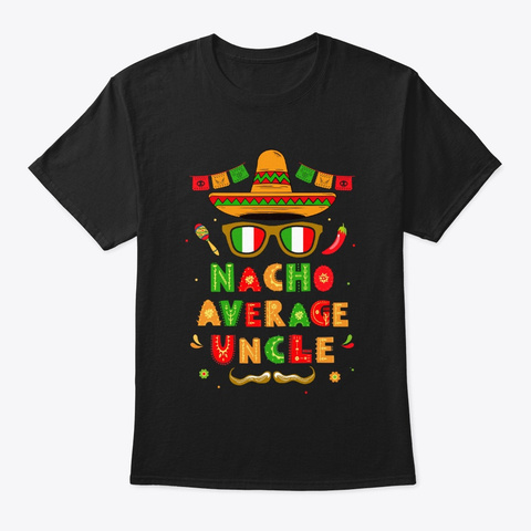 Nacho Average Uncle Mexican Cinco De Black T-Shirt Front