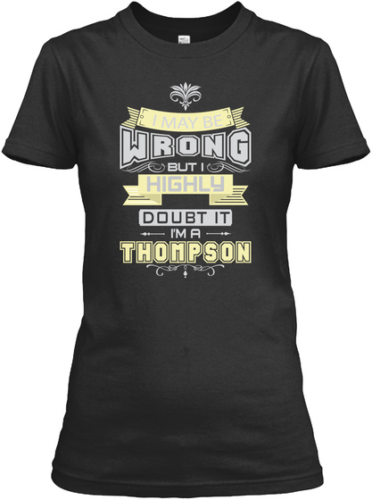 I May Be Wrong But I Highly Doubt It I'm A Thompson Black T-Shirt Front
