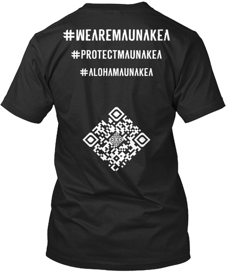 #Wearemaunakea #Protectmaunakea #Alohamaunakea Black T-Shirt Back