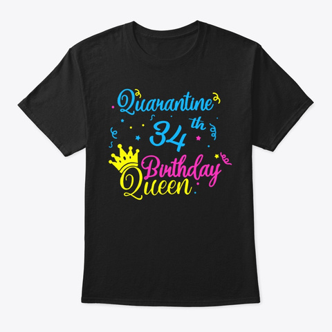 Happy Quarantine 34th Birthday Queen Tee Black áo T-Shirt Front