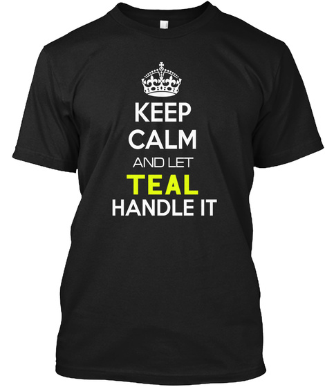 Keep Calm And Let Teal Handle It Black T-Shirt Front