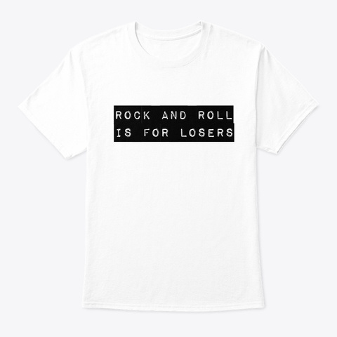 Rock And Roll Is For Losers T Shirts White T-Shirt Front