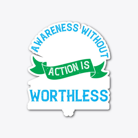 Awareness Without Action Is Worthless Standard T-Shirt Front