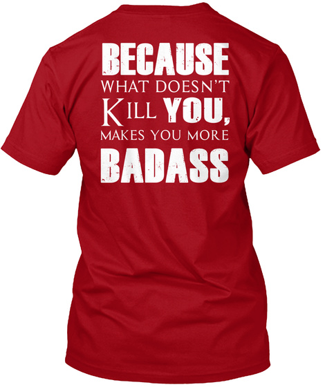 Because What Doesn't Kill You, Makes You More Badass Deep Red T-Shirt Back
