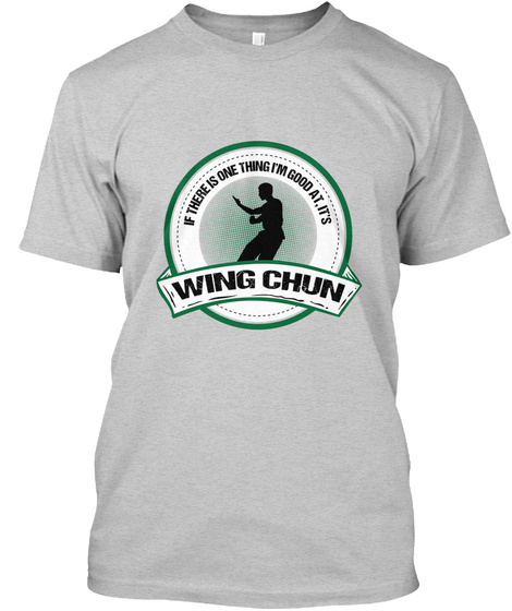 If There One Is Thing I'm Good At It's  Wing Chun Light Steel T-Shirt Front