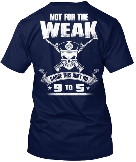 Not For The Weak Cause This Ain't No 9 To 5 Navy T-Shirt Back