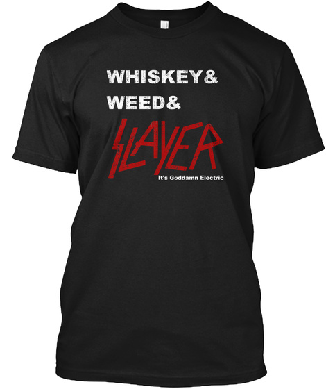 Whiskey Weed Slayer Goddamn Electric