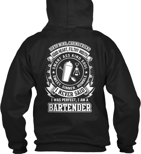 Bartender Dirty Mind, Caring Friend Good Heart, Filthy Mouth Smart Ass Kind Soul Sweet, Sinner, Humble I Never Said I... Black T-Shirt Back