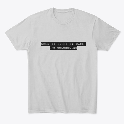 When It Comes To Race I'm Colorblind  Light Heather Grey  áo T-Shirt Front