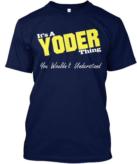 It's A Yoder Thing You Wouldn't Understand Navy T-Shirt Front
