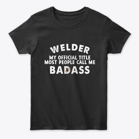 WELDER BADASS Welding Fabricators Tee Unisex Tshirt