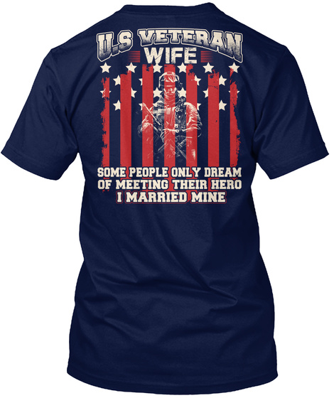 Us Veteran Wife Some People Only Dream Of Meeting Their Hero I Married Mine Navy T-Shirt Back