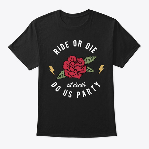 Ride Die Til Death Do Us Party Rock Roll Black T-Shirt Front