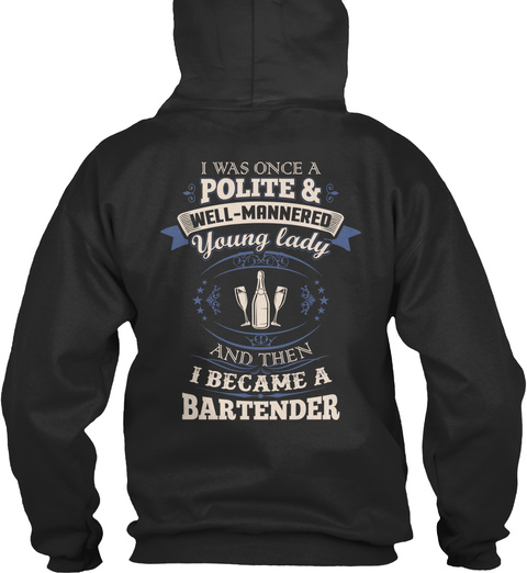  I Was Once A Polite & Well Mannered Young Lady And Then I Became A Bartender Jet Black T-Shirt Back