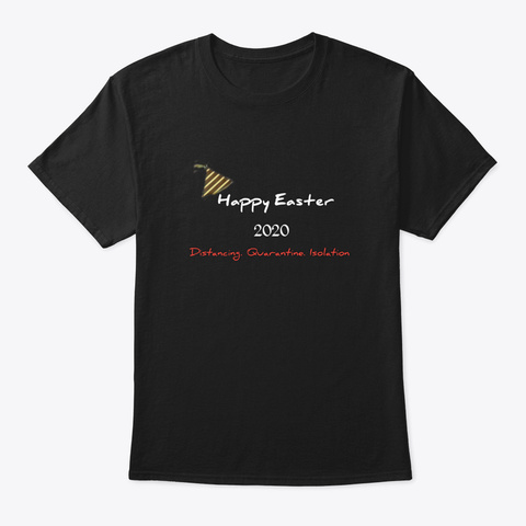 Happy Easter 2020,Distancing,Quarantine, Black T-Shirt Front