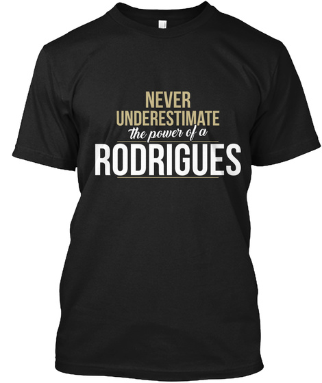 Never Underestimate The Power Of A Rodrigues Black T-Shirt Front