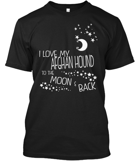 I Love My Afghan Hound To The Moon &  Back Black T-Shirt Front