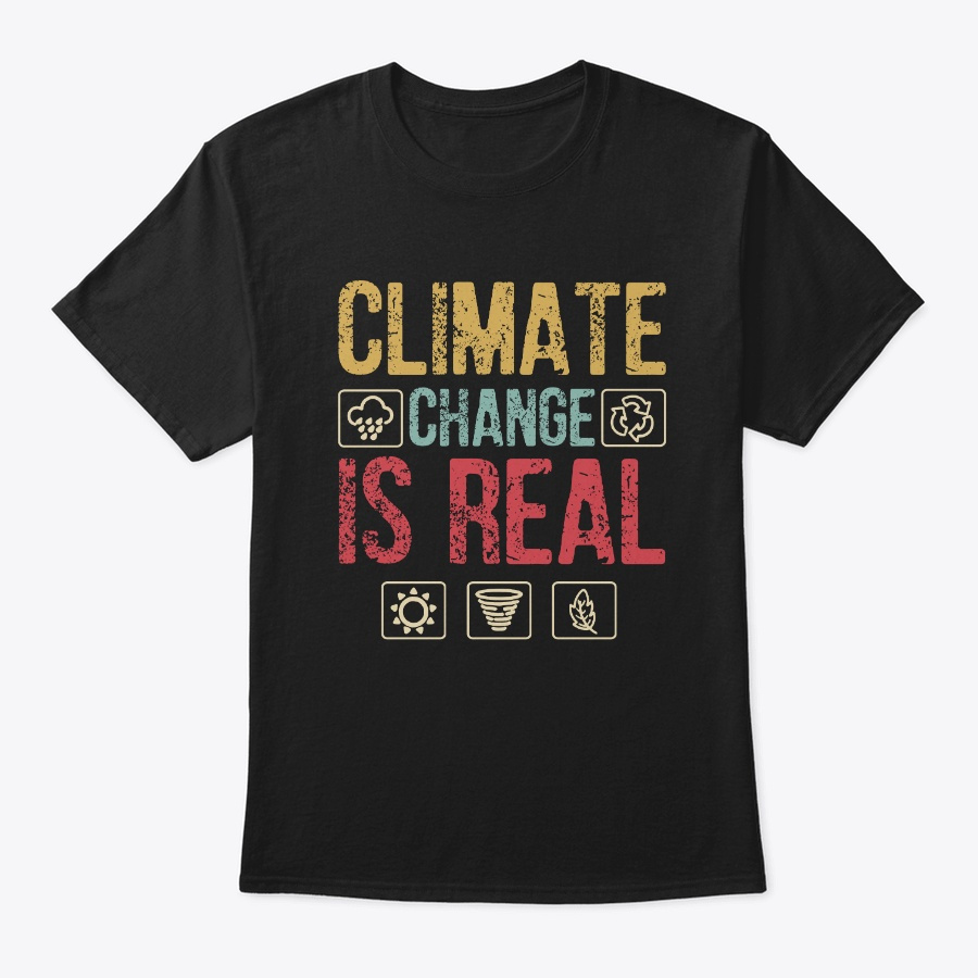 Climate Change is Real T-shirt Unisex Tshirt