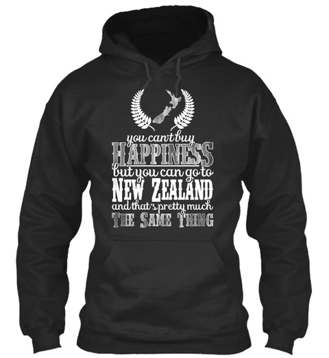 You Can't Buy Happiness But You Can Go To New Zealand And That's Pretty Much The Same Thing Jet Black T-Shirt Front