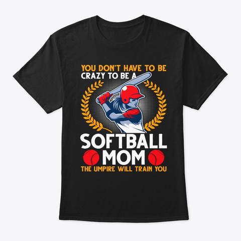 You  Don't Have To Be Crazy To Be A Soft Black T-Shirt Front