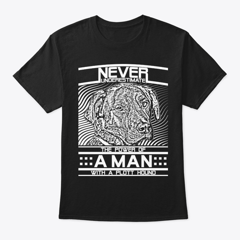 Never Underestimate Plott Hound Man Black T-Shirt Front