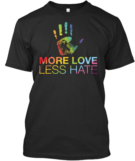 More Love Less Hate Black T-Shirt Front