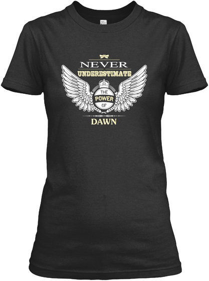 Never Underestimate The Power Of Dawn Black T-Shirt Front