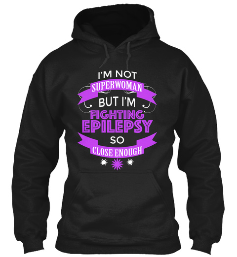 I'm Not Superwoman But I'm Fighting Epilepsy So Close Enough Black T-Shirt Front
