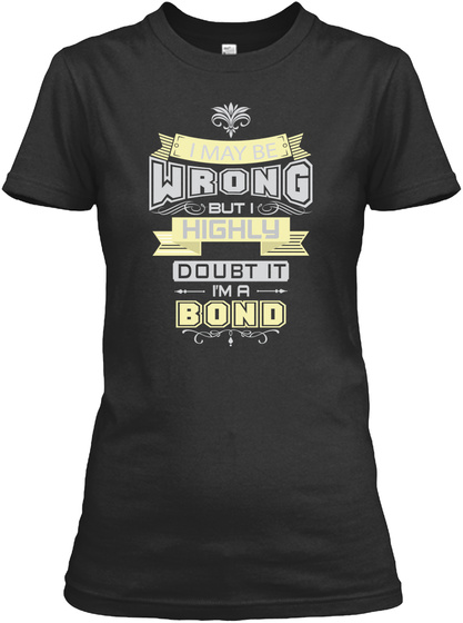 Wrong But I Highly Doubt It I'm A Bond Black Camiseta Front