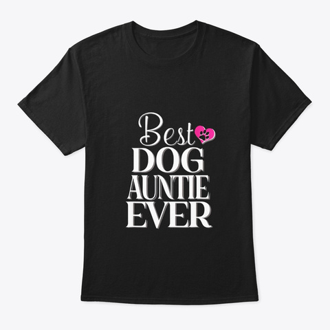 Best Dog Auntie Ever Tshirt Funny Dog Black T-Shirt Front
