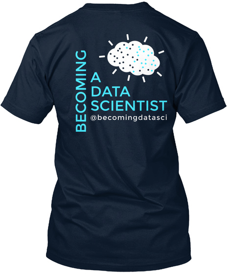 Becoming A Data Scientist Becomingdatasci New Navy T-Shirt Back