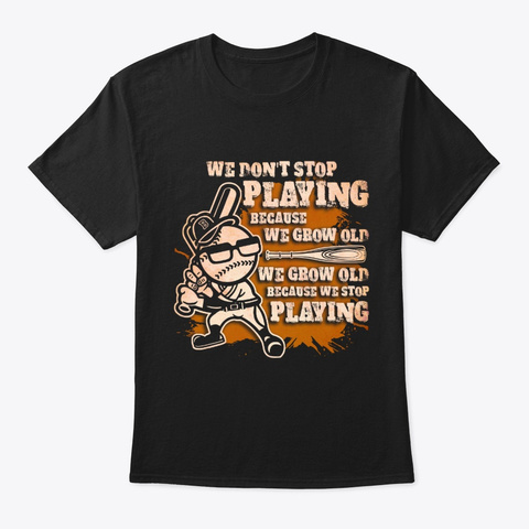 Baseball Player We Don't Stop Playing Black T-Shirt Front