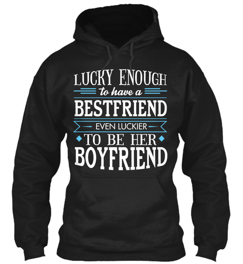 Lycky Enough To Have A Best Friend Even Luckier To Be Her Boyfriend Black T-Shirt Front